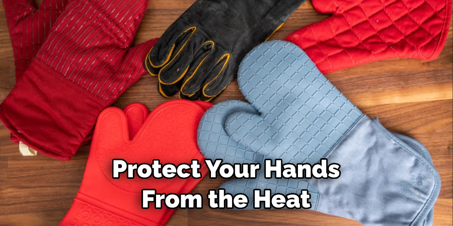 Protect Your Hands From the Heat