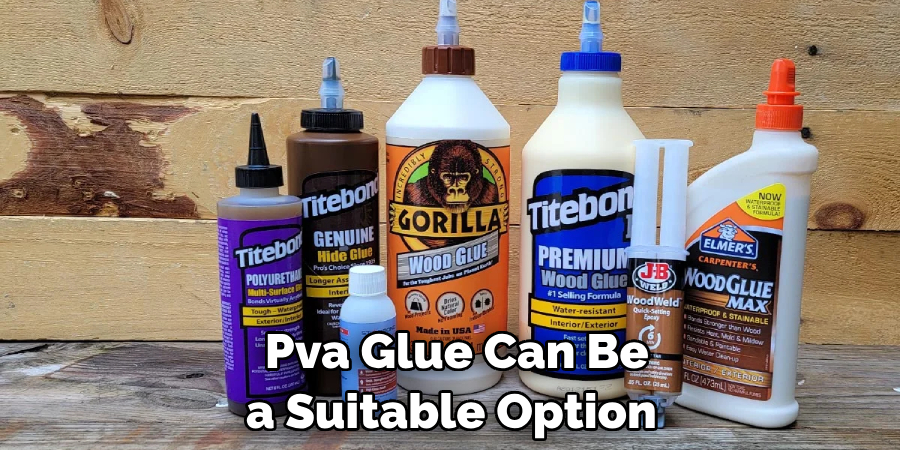 Pva Glue Can Be a Suitable Option