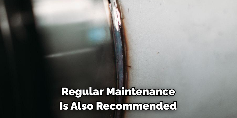 Regular Maintenance
Is Also Recommended