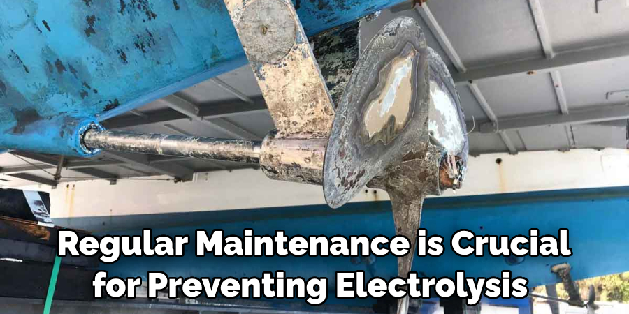 Regular Maintenance is Crucial for Preventing Electrolysis 