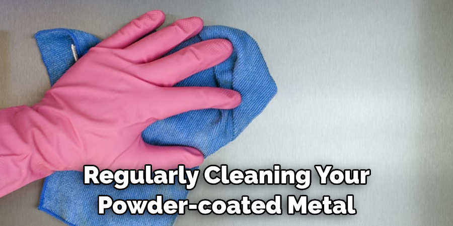 Regularly Cleaning Your Powder-coated Metal
