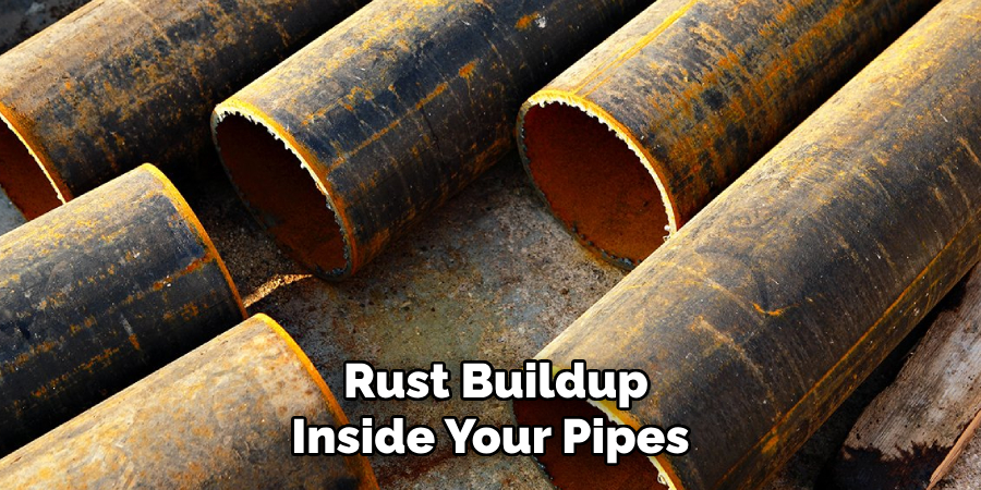 Rust Buildup Inside Your Pipes