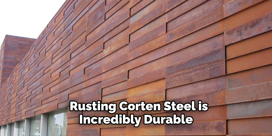 Rusting Corten Steel is Incredibly Durable