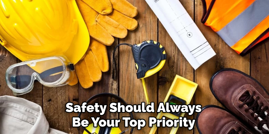 Safety Should Always Be Your Top Priority