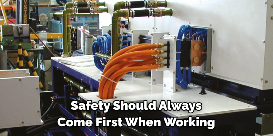 Safety Should Always 
Come First When Working 