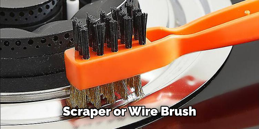 Scraper or Wire Brush