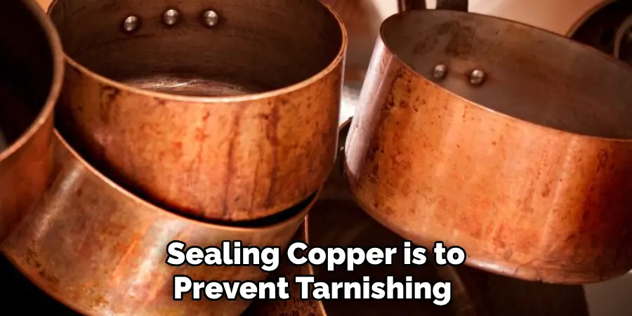  Sealing Copper is to Prevent Tarnishing