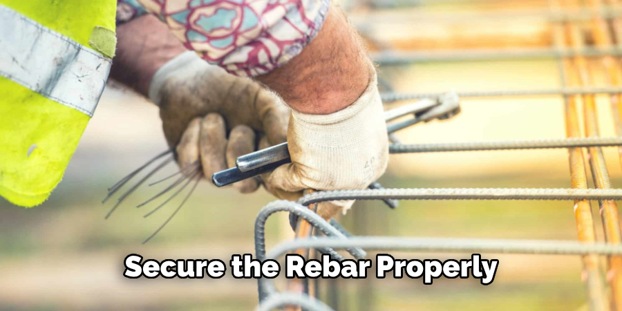 Secure the Rebar Properly,