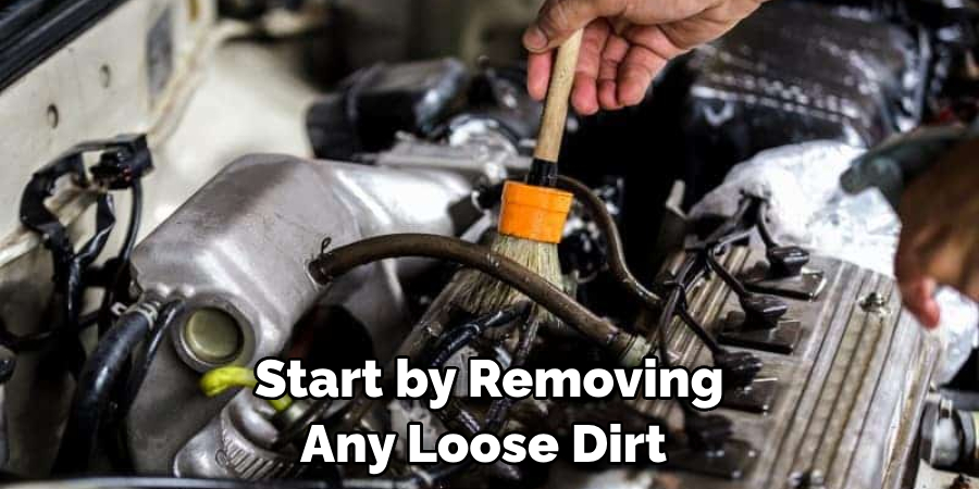 Start by Removing Any Loose Dirt 