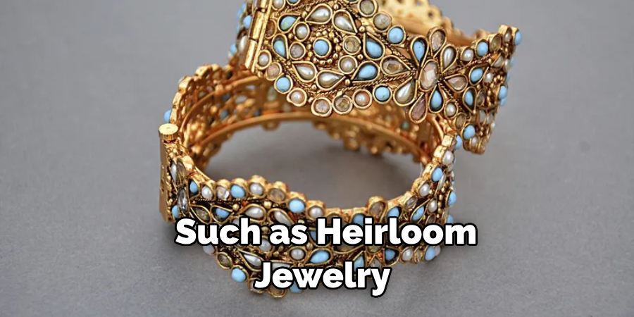 Such as Heirloom Jewelry 