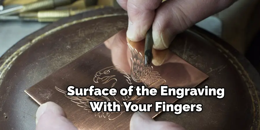 Surface of the Engraving With Your Fingers.