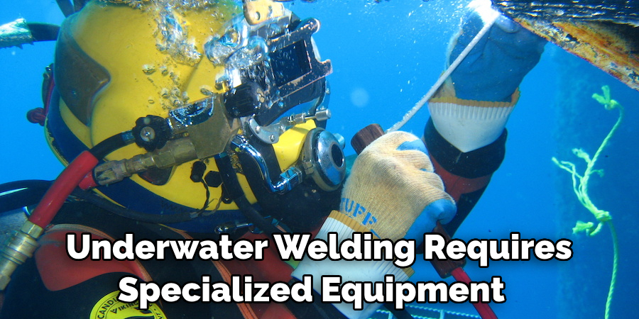 Underwater Welding Requires Specialized Equipment 