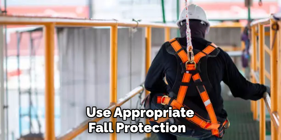  Use Appropriate Fall Protection 