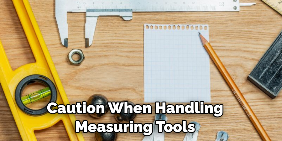 Caution When Handling Measuring Tools