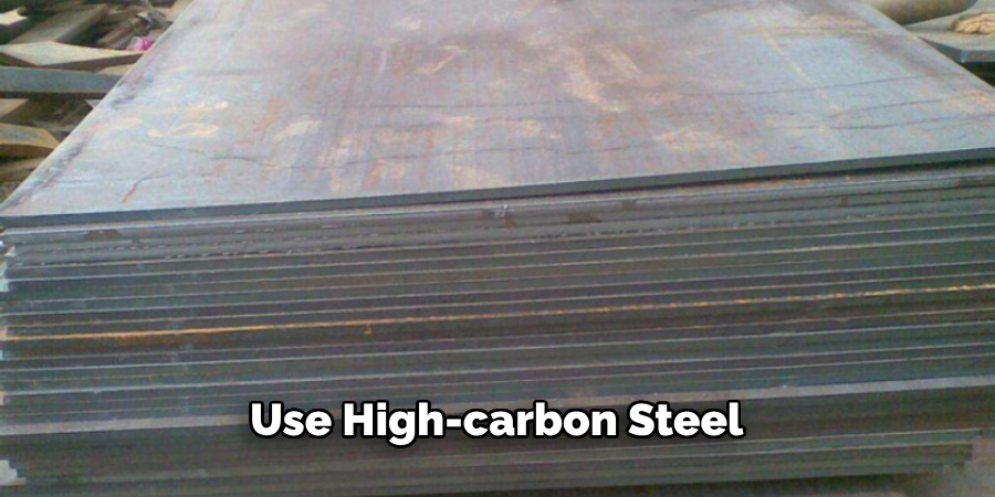 Use High-carbon Steel 