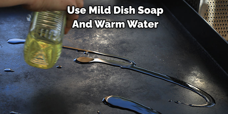 Use Mild Dish Soap And Warm Water