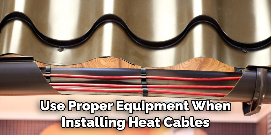 Use Proper Equipment When Installing Heat Cables