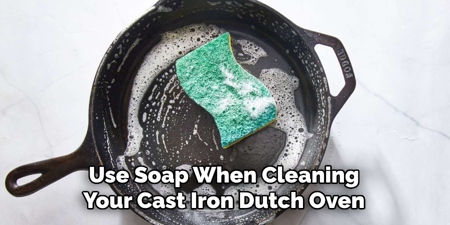 Use Soap When Cleaning Your Cast Iron Dutch Oven