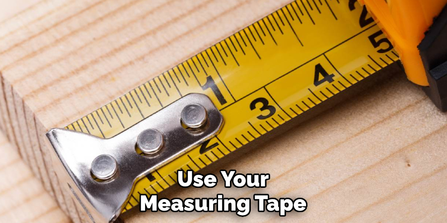 Use Your Measuring Tape