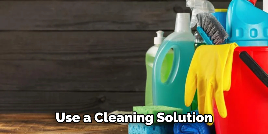 Use a Cleaning Solution