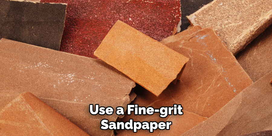 Use a Fine-grit Sandpaper