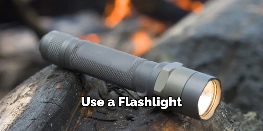 Use a Flashlight