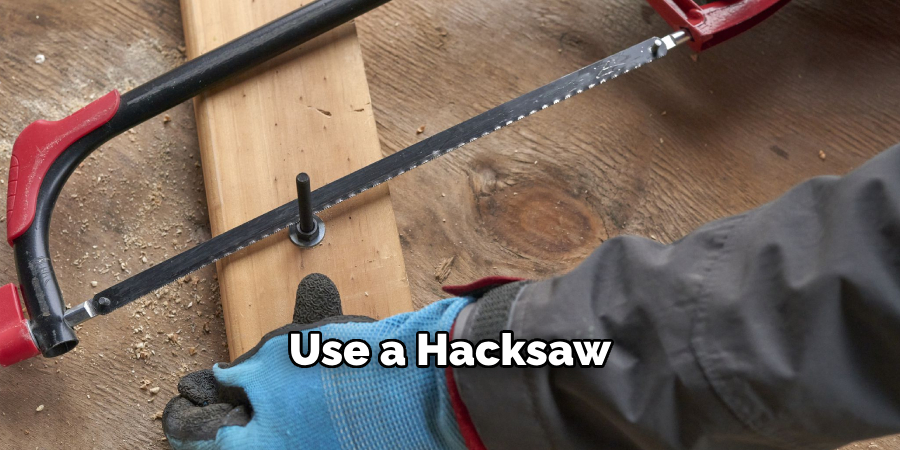 Use a Hacksaw