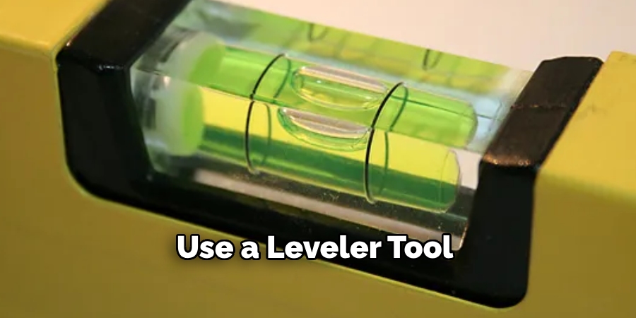 Use a Leveler Tool 