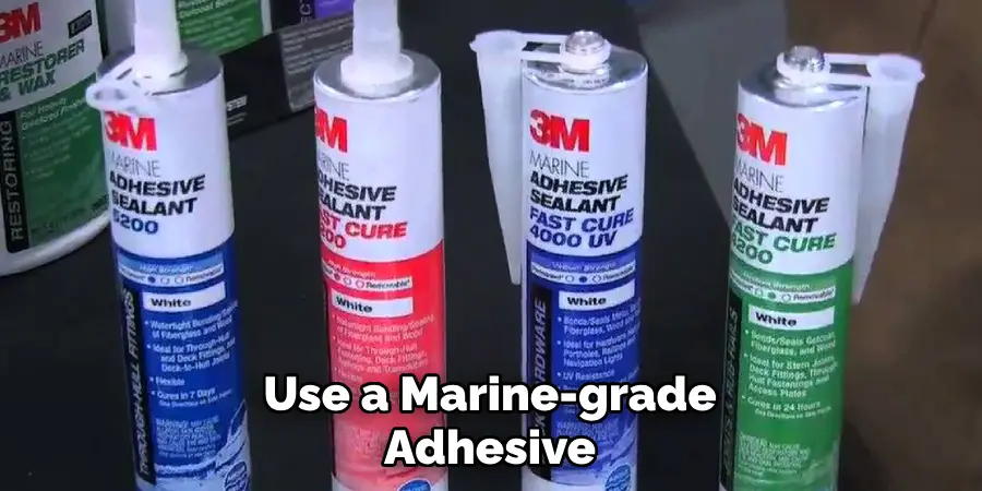 Use a Marine-grade Adhesive