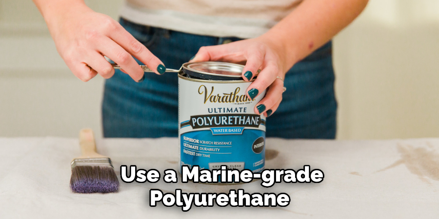 Use a Marine-grade Polyurethane