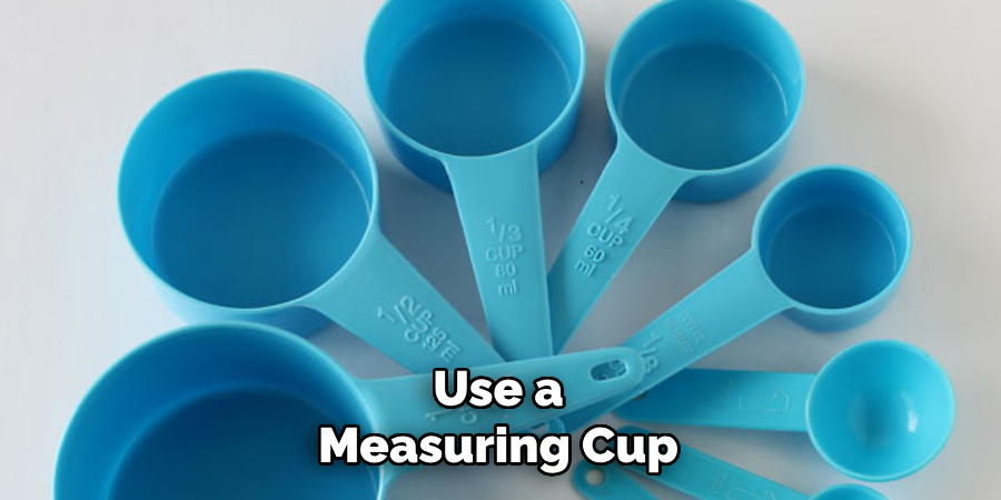 Use a Measuring Cup