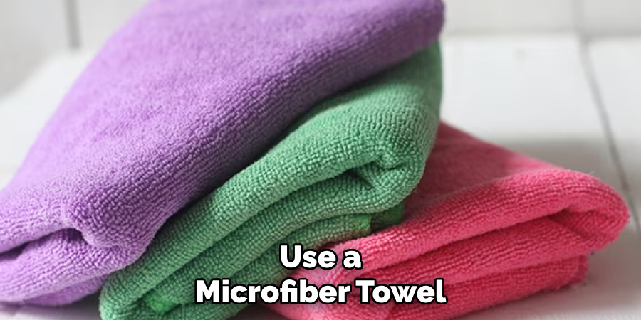 Use a Microfiber Towel