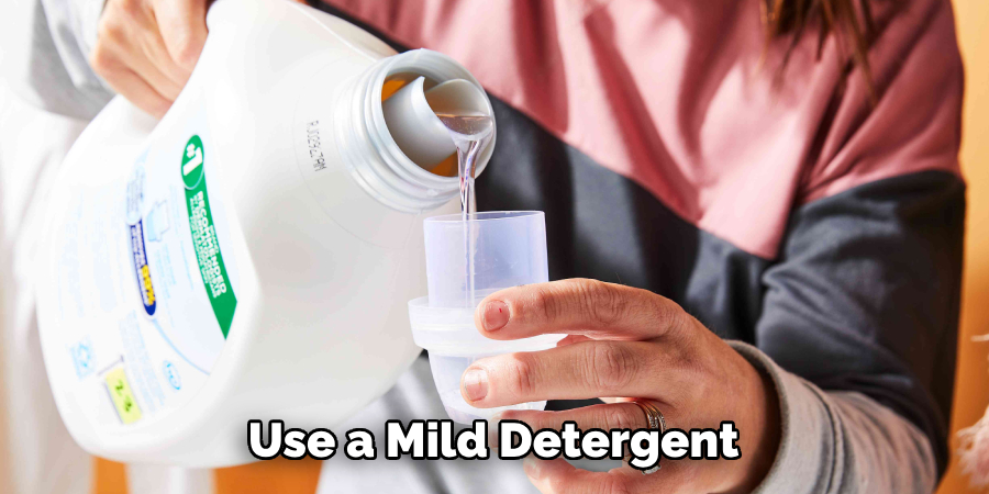 Use a Mild Detergent 