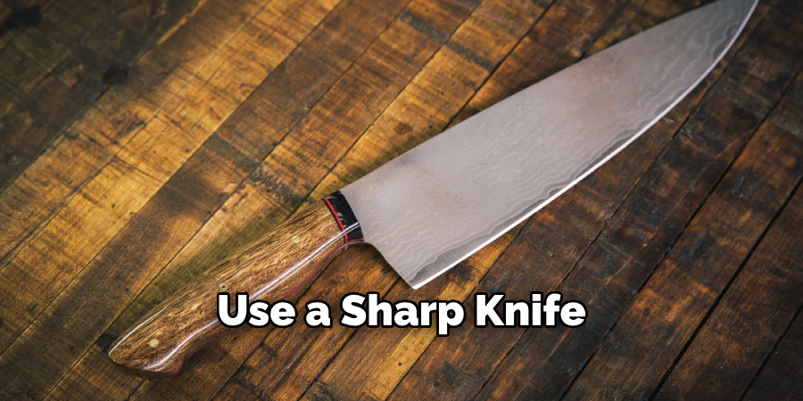 Use a Sharp Knife 
