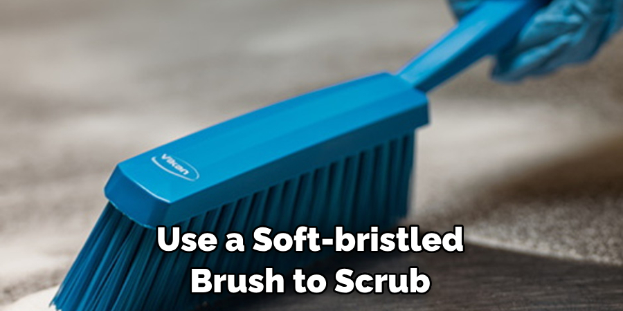 Use a Soft-bristled Brush to Scrub