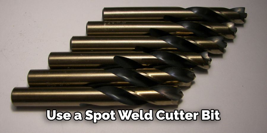 Use a Spot Weld Cutter Bit 