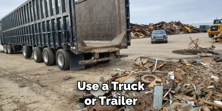Use a Truck or Trailer