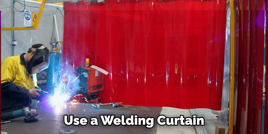 Use a Welding Curtain 