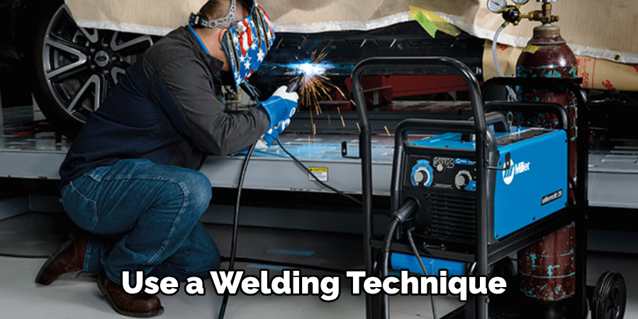 Use a Welding Technique