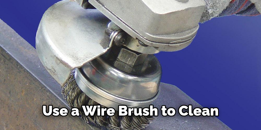 Use a Wire Brush to Clean