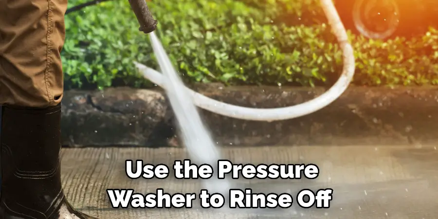 Use the Pressure Washer to Rinse Off 