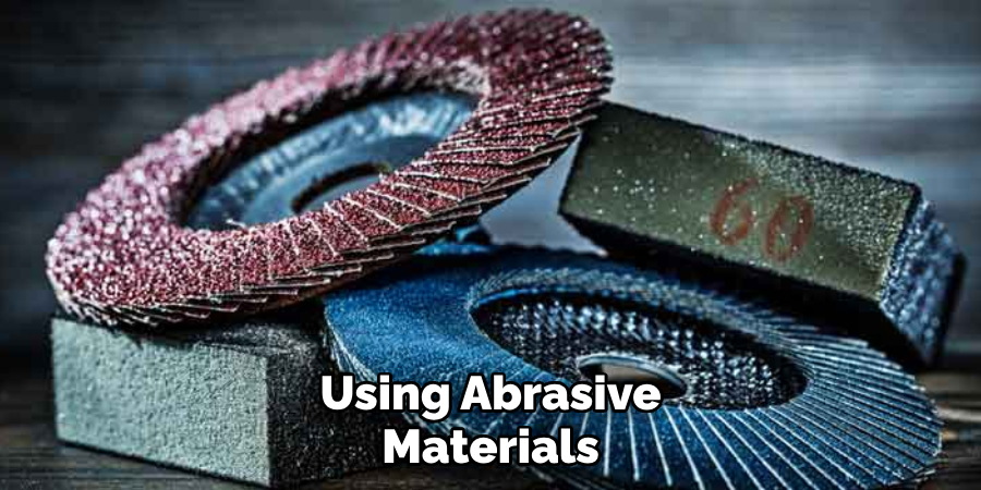 Using Abrasive Materials