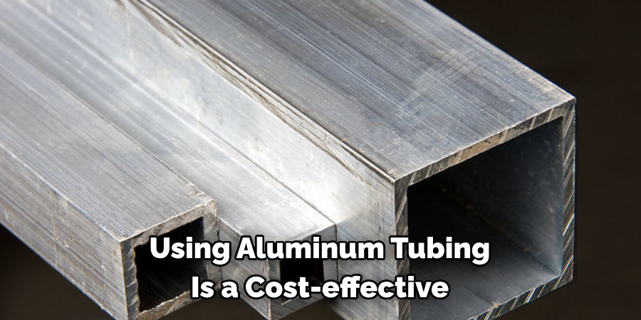 Using Aluminum Tubing 
Is a Cost-effective
