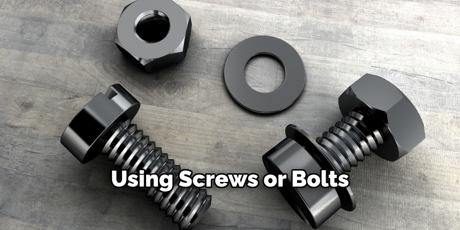 Using Screws or Bolts