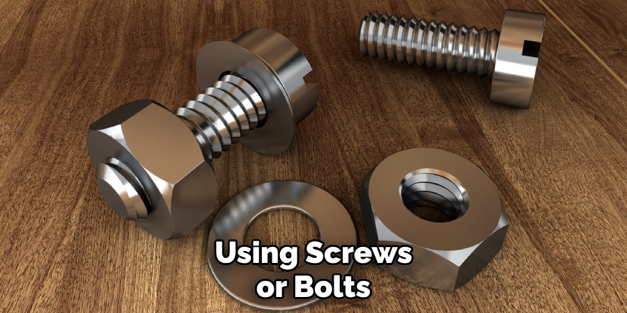 Using Screws or Bolts