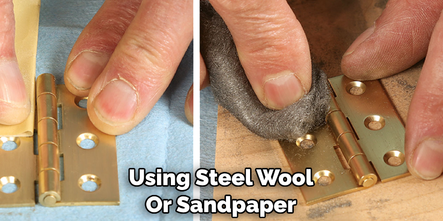 Using Steel Wool 
Or Sandpaper