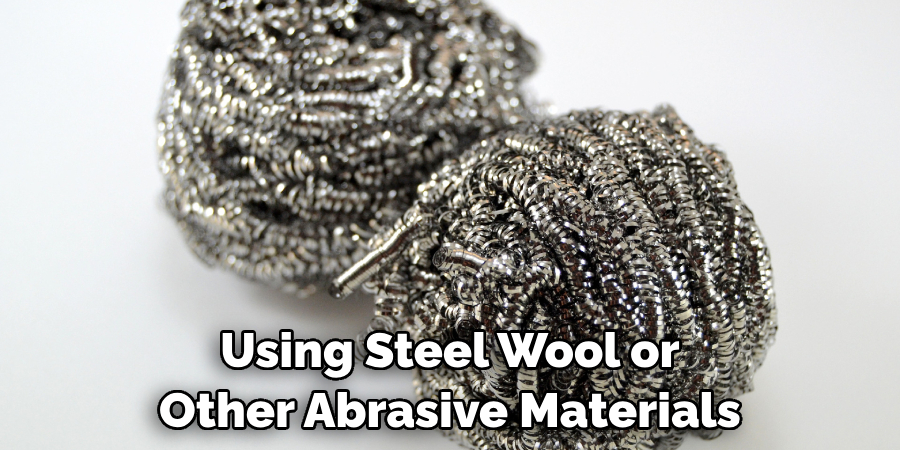 Using Steel Wool or Other Abrasive Materials