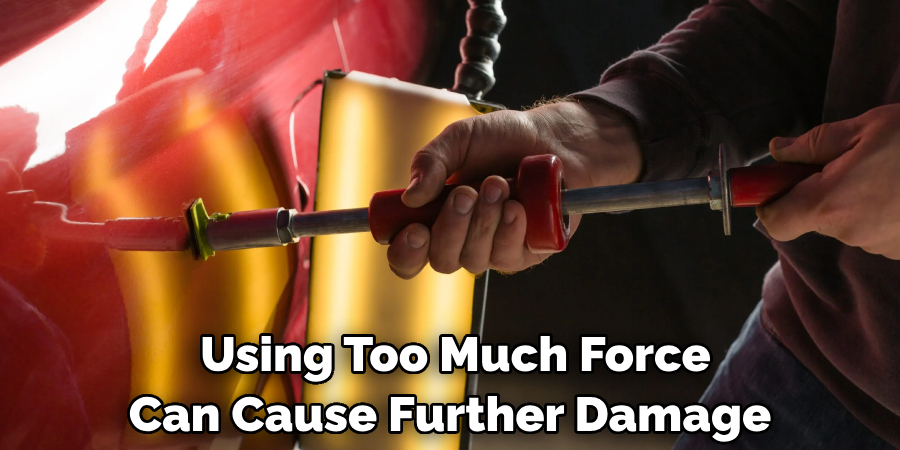 Using Too Much Force Can Cause Further Damage 