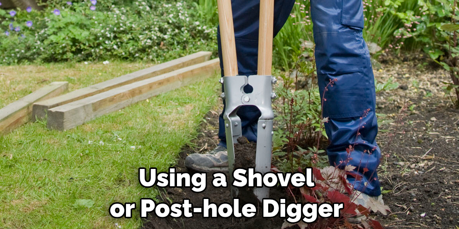 Using a Shovel or Post-hole Digger