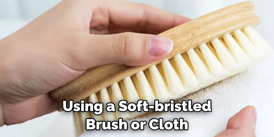 Using a Soft-bristled Brush or Cloth